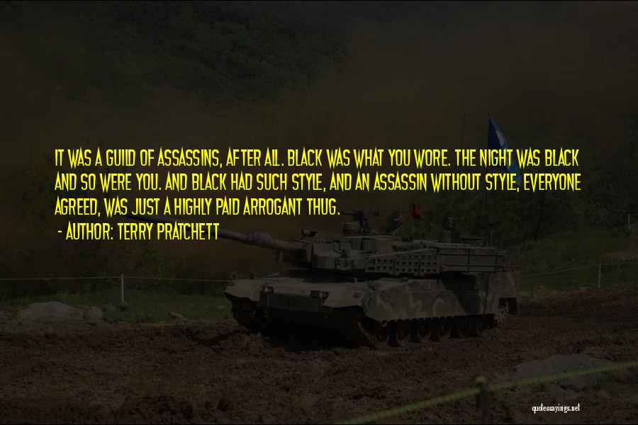 Terry Pratchett Quotes: It Was A Guild Of Assassins, After All. Black Was What You Wore. The Night Was Black And So Were