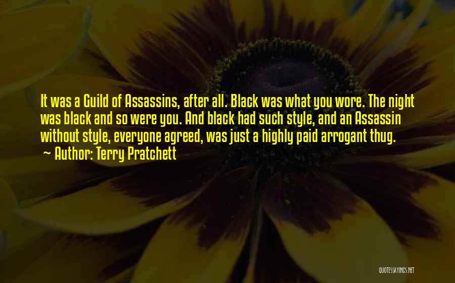 Terry Pratchett Quotes: It Was A Guild Of Assassins, After All. Black Was What You Wore. The Night Was Black And So Were