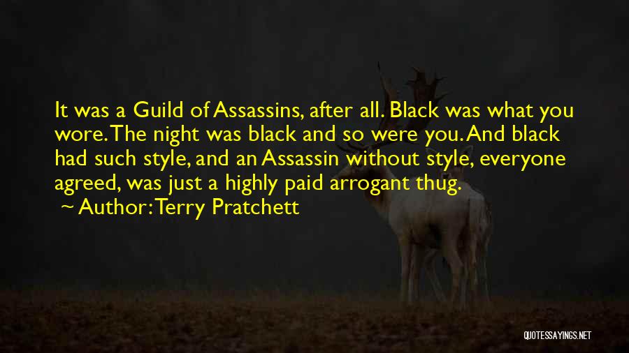 Terry Pratchett Quotes: It Was A Guild Of Assassins, After All. Black Was What You Wore. The Night Was Black And So Were