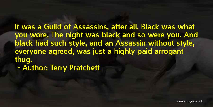 Terry Pratchett Quotes: It Was A Guild Of Assassins, After All. Black Was What You Wore. The Night Was Black And So Were