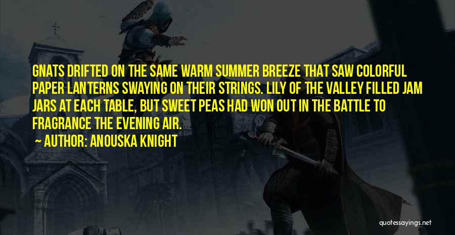 Anouska Knight Quotes: Gnats Drifted On The Same Warm Summer Breeze That Saw Colorful Paper Lanterns Swaying On Their Strings. Lily Of The