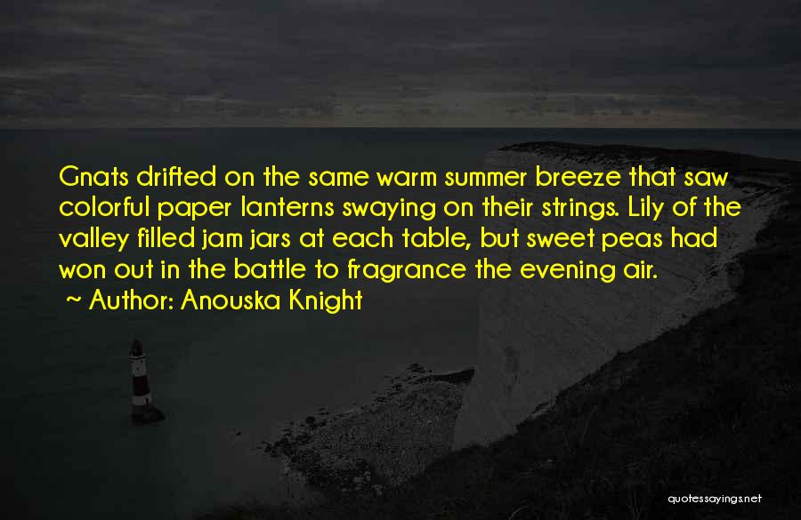 Anouska Knight Quotes: Gnats Drifted On The Same Warm Summer Breeze That Saw Colorful Paper Lanterns Swaying On Their Strings. Lily Of The