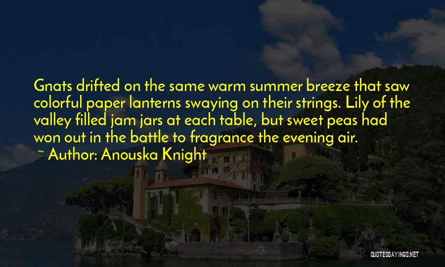 Anouska Knight Quotes: Gnats Drifted On The Same Warm Summer Breeze That Saw Colorful Paper Lanterns Swaying On Their Strings. Lily Of The