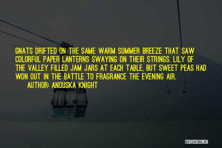 Anouska Knight Quotes: Gnats Drifted On The Same Warm Summer Breeze That Saw Colorful Paper Lanterns Swaying On Their Strings. Lily Of The