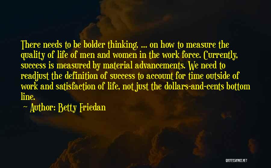 Betty Friedan Quotes: There Needs To Be Bolder Thinking, ... On How To Measure The Quality Of Life Of Men And Women In