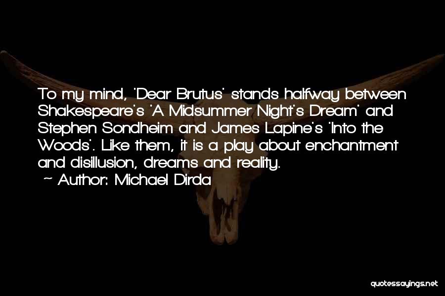 Michael Dirda Quotes: To My Mind, 'dear Brutus' Stands Halfway Between Shakespeare's 'a Midsummer Night's Dream' And Stephen Sondheim And James Lapine's 'into