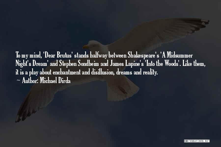Michael Dirda Quotes: To My Mind, 'dear Brutus' Stands Halfway Between Shakespeare's 'a Midsummer Night's Dream' And Stephen Sondheim And James Lapine's 'into