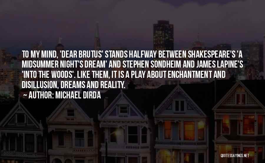 Michael Dirda Quotes: To My Mind, 'dear Brutus' Stands Halfway Between Shakespeare's 'a Midsummer Night's Dream' And Stephen Sondheim And James Lapine's 'into