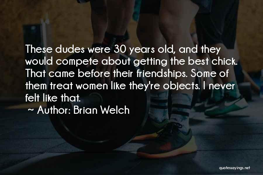 Brian Welch Quotes: These Dudes Were 30 Years Old, And They Would Compete About Getting The Best Chick. That Came Before Their Friendships.