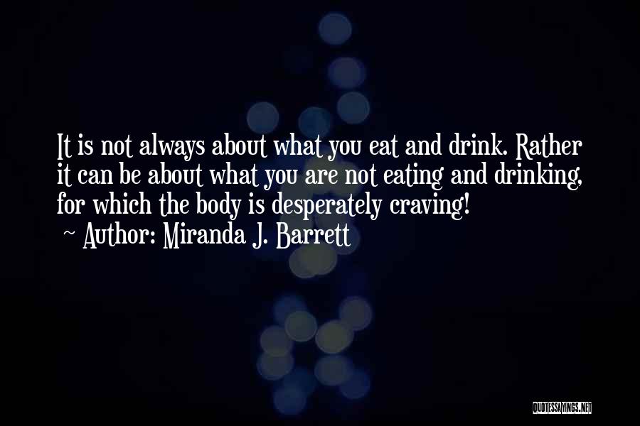 Miranda J. Barrett Quotes: It Is Not Always About What You Eat And Drink. Rather It Can Be About What You Are Not Eating