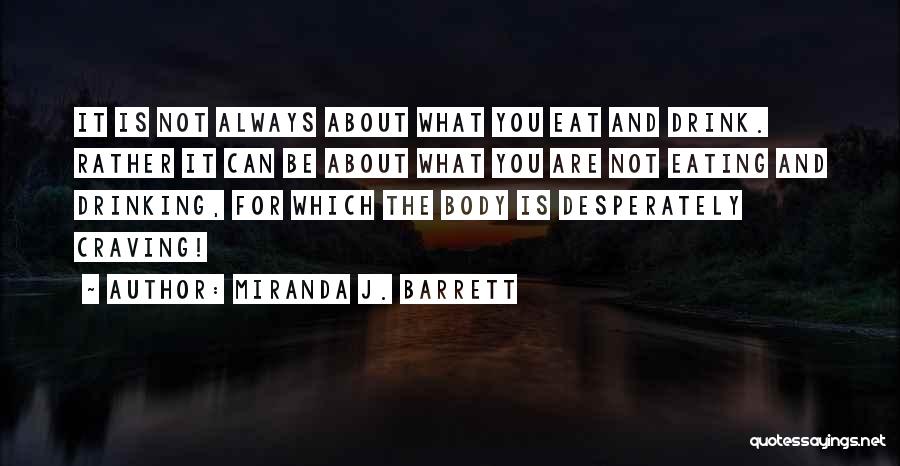 Miranda J. Barrett Quotes: It Is Not Always About What You Eat And Drink. Rather It Can Be About What You Are Not Eating