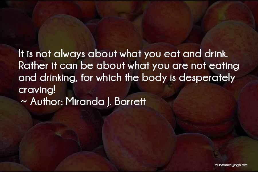 Miranda J. Barrett Quotes: It Is Not Always About What You Eat And Drink. Rather It Can Be About What You Are Not Eating