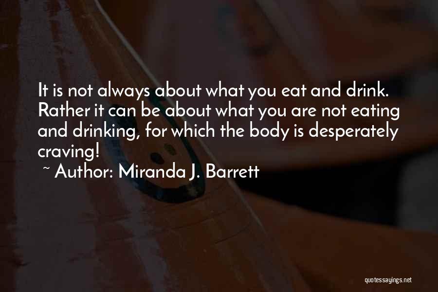 Miranda J. Barrett Quotes: It Is Not Always About What You Eat And Drink. Rather It Can Be About What You Are Not Eating