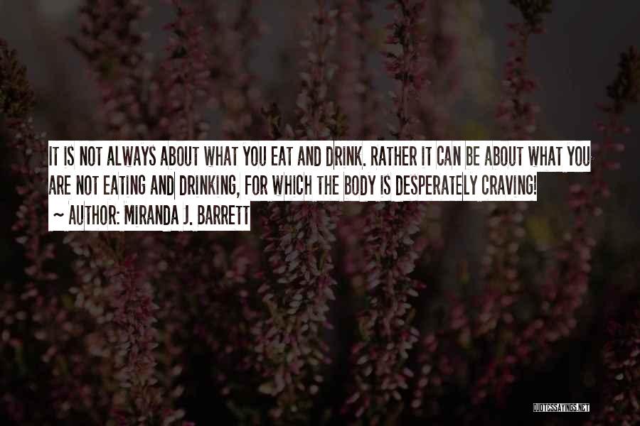 Miranda J. Barrett Quotes: It Is Not Always About What You Eat And Drink. Rather It Can Be About What You Are Not Eating