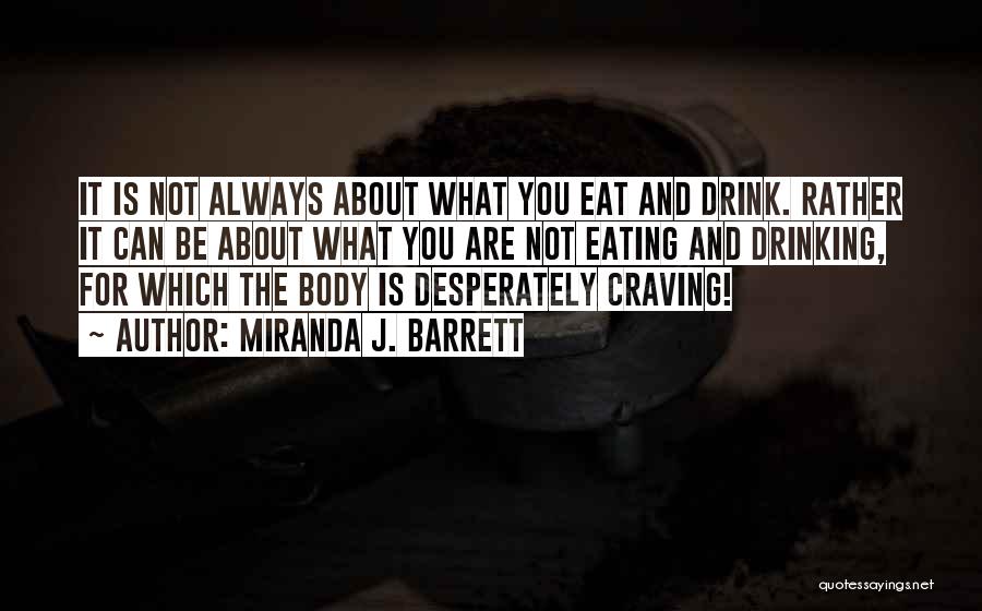 Miranda J. Barrett Quotes: It Is Not Always About What You Eat And Drink. Rather It Can Be About What You Are Not Eating