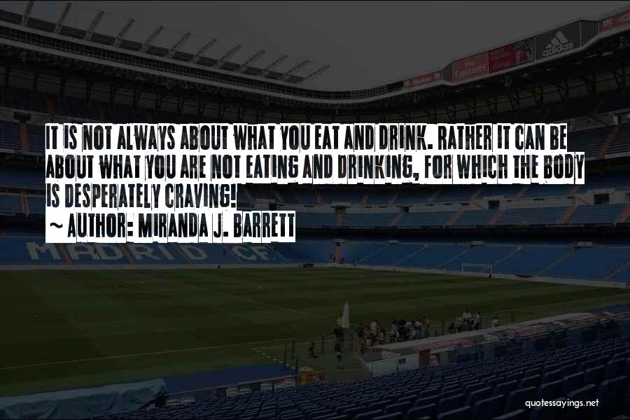 Miranda J. Barrett Quotes: It Is Not Always About What You Eat And Drink. Rather It Can Be About What You Are Not Eating