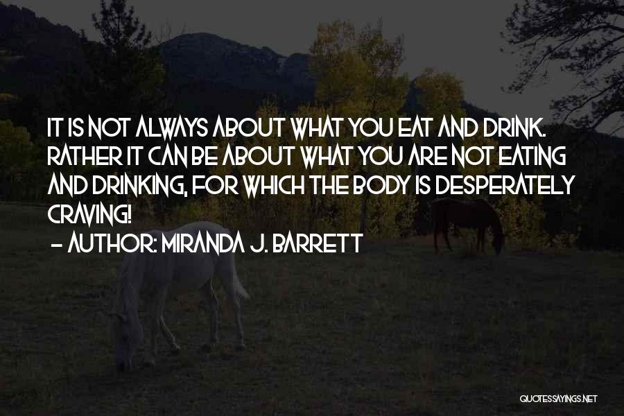 Miranda J. Barrett Quotes: It Is Not Always About What You Eat And Drink. Rather It Can Be About What You Are Not Eating