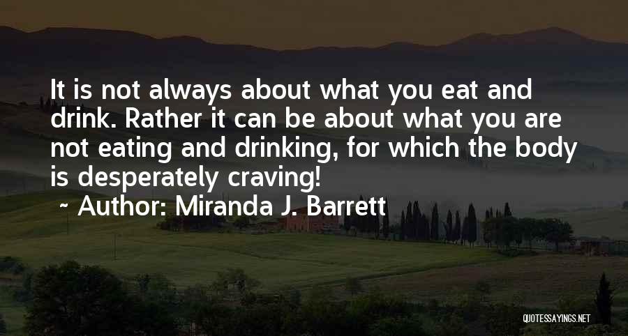 Miranda J. Barrett Quotes: It Is Not Always About What You Eat And Drink. Rather It Can Be About What You Are Not Eating