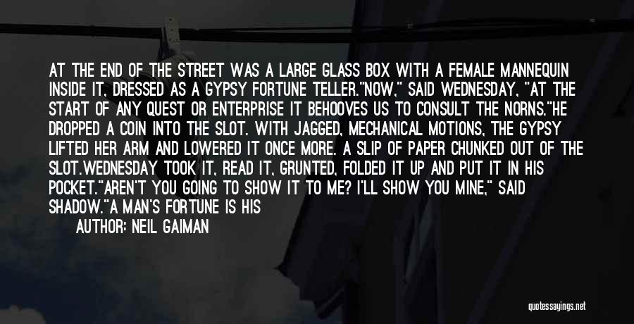 Neil Gaiman Quotes: At The End Of The Street Was A Large Glass Box With A Female Mannequin Inside It, Dressed As A