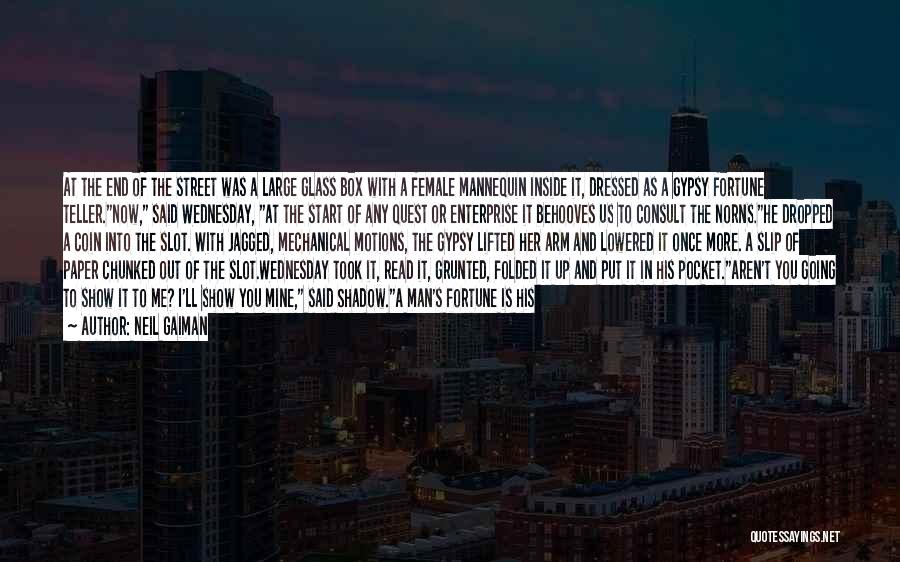 Neil Gaiman Quotes: At The End Of The Street Was A Large Glass Box With A Female Mannequin Inside It, Dressed As A