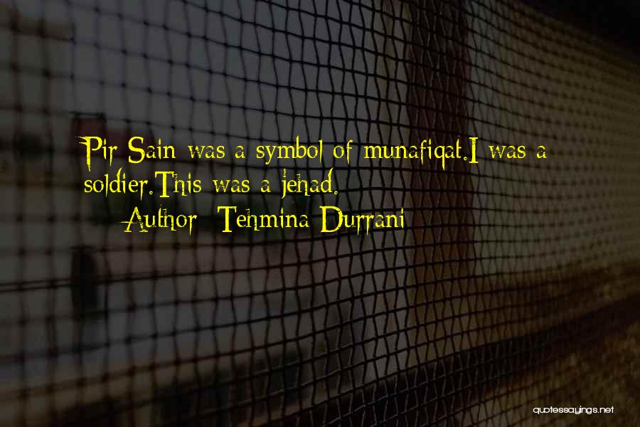 Tehmina Durrani Quotes: Pir Sain Was A Symbol Of Munafiqat.i Was A Soldier.this Was A Jehad.
