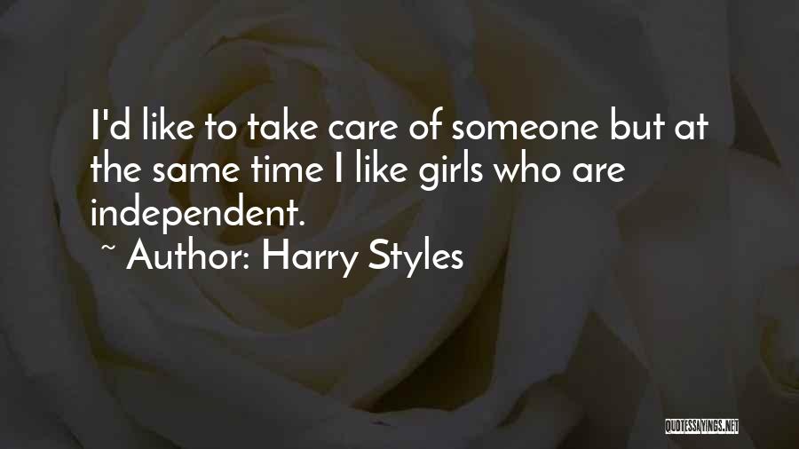 Harry Styles Quotes: I'd Like To Take Care Of Someone But At The Same Time I Like Girls Who Are Independent.