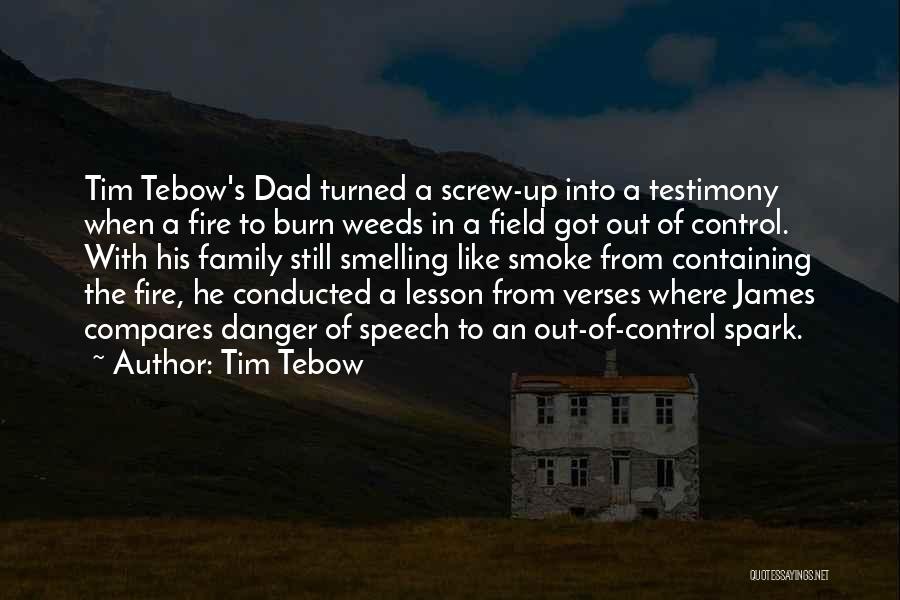 Tim Tebow Quotes: Tim Tebow's Dad Turned A Screw-up Into A Testimony When A Fire To Burn Weeds In A Field Got Out