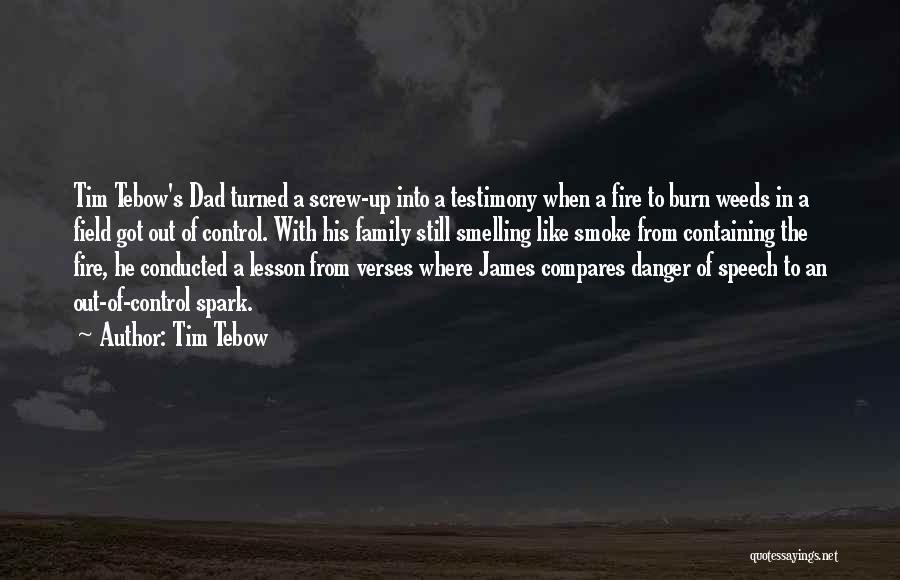 Tim Tebow Quotes: Tim Tebow's Dad Turned A Screw-up Into A Testimony When A Fire To Burn Weeds In A Field Got Out