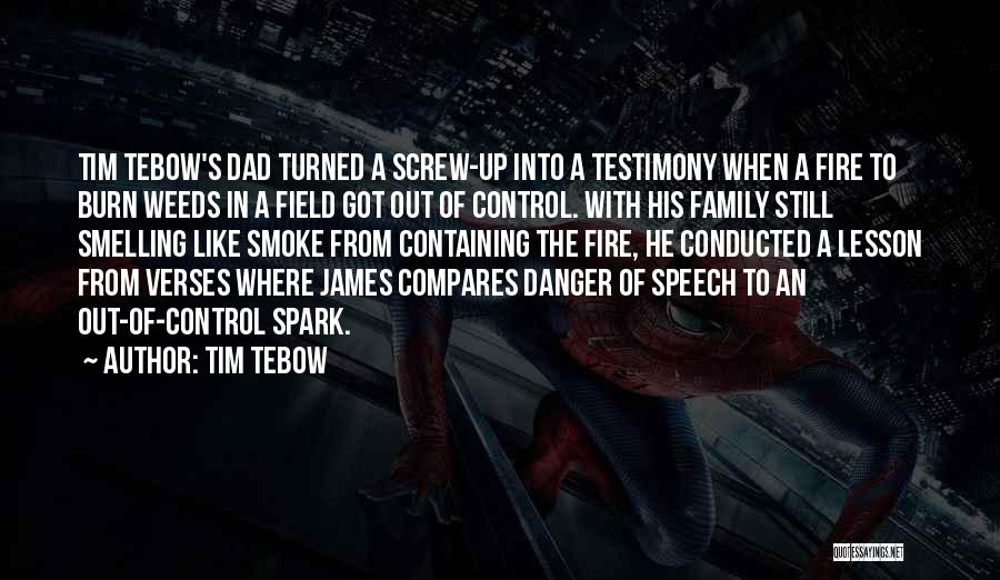 Tim Tebow Quotes: Tim Tebow's Dad Turned A Screw-up Into A Testimony When A Fire To Burn Weeds In A Field Got Out