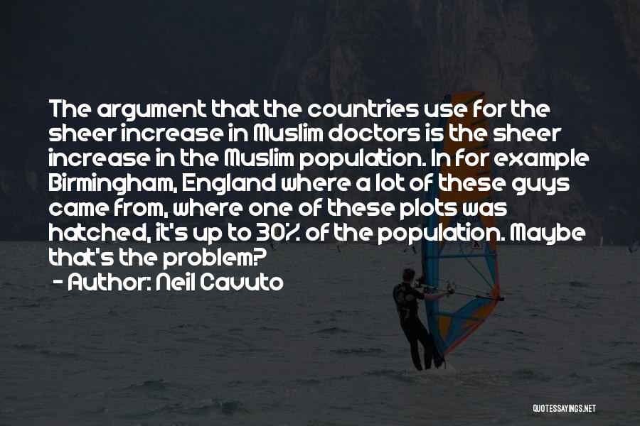 Neil Cavuto Quotes: The Argument That The Countries Use For The Sheer Increase In Muslim Doctors Is The Sheer Increase In The Muslim