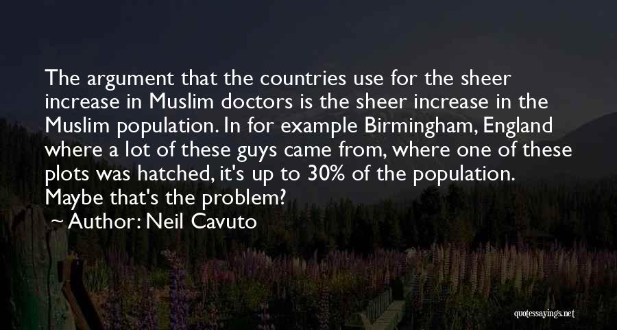 Neil Cavuto Quotes: The Argument That The Countries Use For The Sheer Increase In Muslim Doctors Is The Sheer Increase In The Muslim