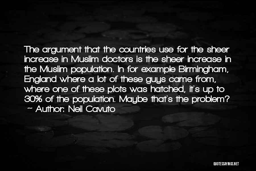 Neil Cavuto Quotes: The Argument That The Countries Use For The Sheer Increase In Muslim Doctors Is The Sheer Increase In The Muslim