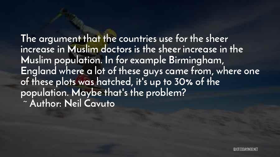 Neil Cavuto Quotes: The Argument That The Countries Use For The Sheer Increase In Muslim Doctors Is The Sheer Increase In The Muslim