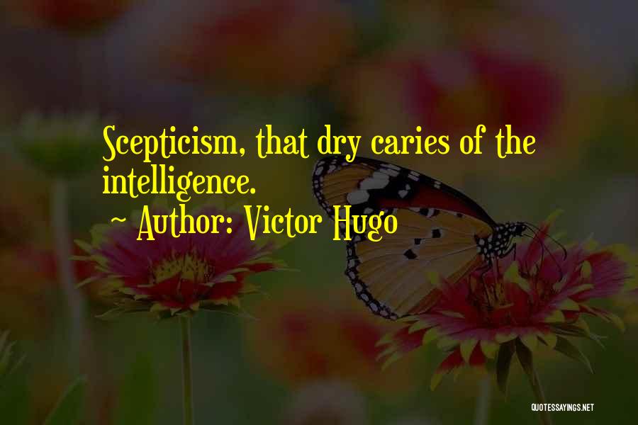 Victor Hugo Quotes: Scepticism, That Dry Caries Of The Intelligence.
