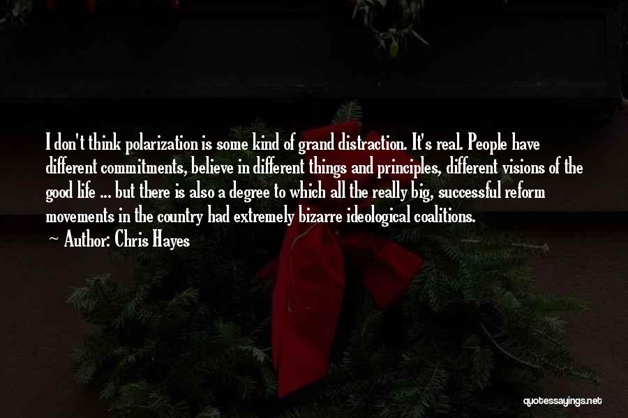 Chris Hayes Quotes: I Don't Think Polarization Is Some Kind Of Grand Distraction. It's Real. People Have Different Commitments, Believe In Different Things
