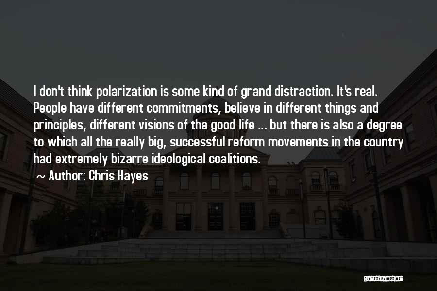 Chris Hayes Quotes: I Don't Think Polarization Is Some Kind Of Grand Distraction. It's Real. People Have Different Commitments, Believe In Different Things