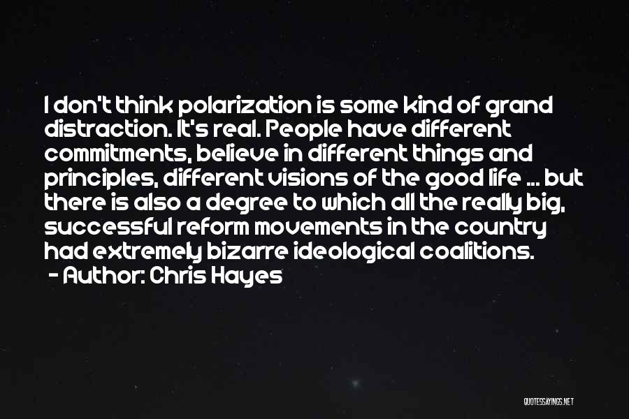 Chris Hayes Quotes: I Don't Think Polarization Is Some Kind Of Grand Distraction. It's Real. People Have Different Commitments, Believe In Different Things