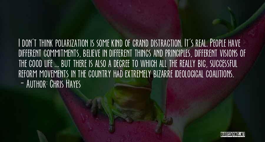Chris Hayes Quotes: I Don't Think Polarization Is Some Kind Of Grand Distraction. It's Real. People Have Different Commitments, Believe In Different Things