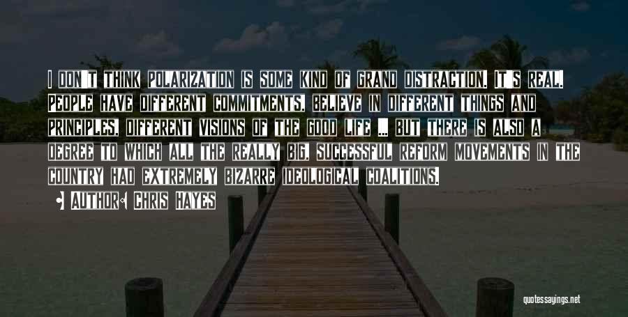 Chris Hayes Quotes: I Don't Think Polarization Is Some Kind Of Grand Distraction. It's Real. People Have Different Commitments, Believe In Different Things