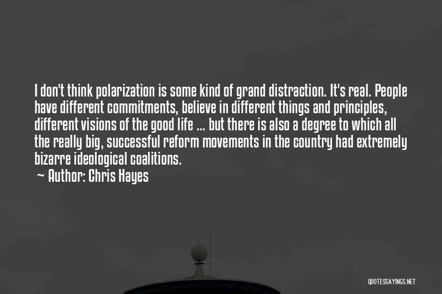Chris Hayes Quotes: I Don't Think Polarization Is Some Kind Of Grand Distraction. It's Real. People Have Different Commitments, Believe In Different Things