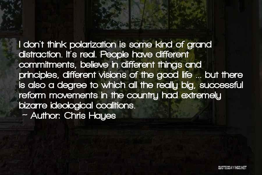 Chris Hayes Quotes: I Don't Think Polarization Is Some Kind Of Grand Distraction. It's Real. People Have Different Commitments, Believe In Different Things