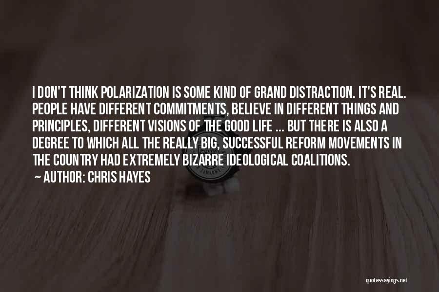 Chris Hayes Quotes: I Don't Think Polarization Is Some Kind Of Grand Distraction. It's Real. People Have Different Commitments, Believe In Different Things