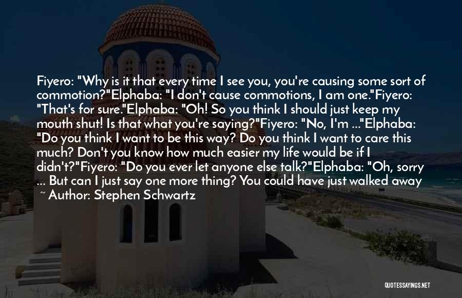 Stephen Schwartz Quotes: Fiyero: Why Is It That Every Time I See You, You're Causing Some Sort Of Commotion?elphaba: I Don't Cause Commotions,