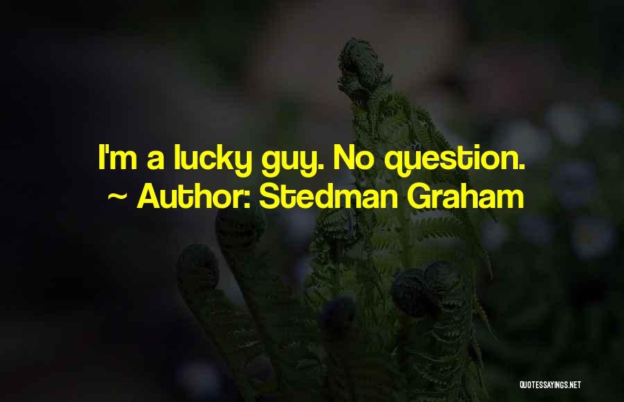 Stedman Graham Quotes: I'm A Lucky Guy. No Question.