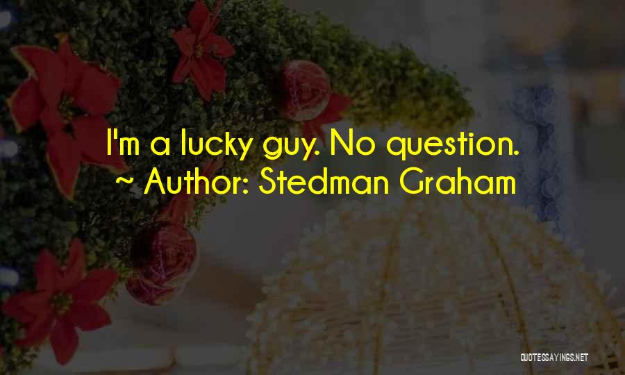 Stedman Graham Quotes: I'm A Lucky Guy. No Question.