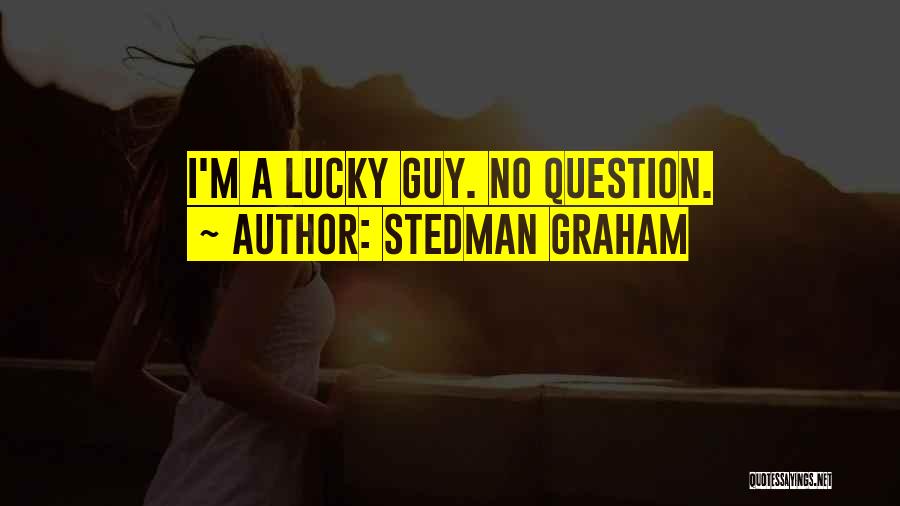 Stedman Graham Quotes: I'm A Lucky Guy. No Question.