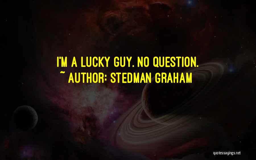 Stedman Graham Quotes: I'm A Lucky Guy. No Question.