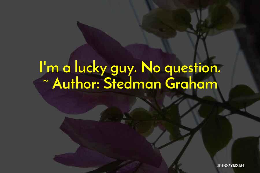 Stedman Graham Quotes: I'm A Lucky Guy. No Question.