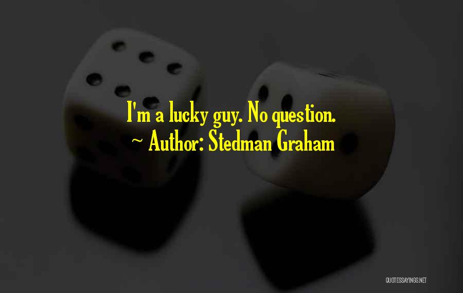 Stedman Graham Quotes: I'm A Lucky Guy. No Question.