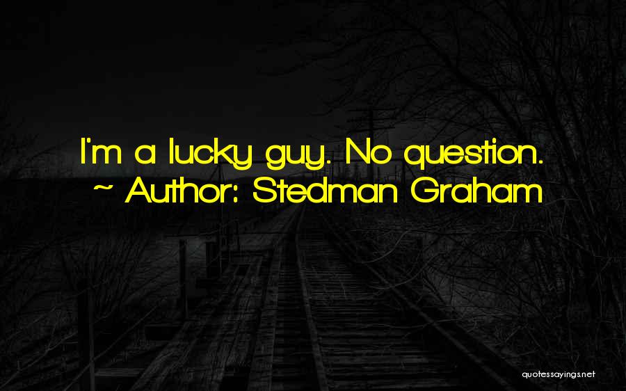 Stedman Graham Quotes: I'm A Lucky Guy. No Question.